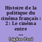 Histoire de la politique du cinéma français : 2 : Le cinéma entre deux républiques : 1940-1946