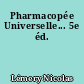 Pharmacopée Universelle... 5e éd.