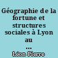 Géographie de la fortune et structures sociales à Lyon au XIXe siècle : 1815-1914