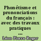 Phonétisme et prononciations du français : avec des travaux pratiques d'application et leurs corrigés