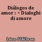 Diálogos de amor : = Dialoghi di amore