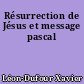 Résurrection de Jésus et message pascal