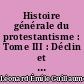Histoire générale du protestantisme : Tome III : Déclin et renouveau : XVIIIe-XXe siècle