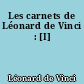 Les carnets de Léonard de Vinci : [I]