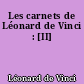 Les carnets de Léonard de Vinci : [II]