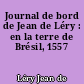 Journal de bord de Jean de Léry : en la terre de Brésil, 1557
