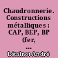 Chaudronnerie. Constructions métalliques : CAP, BEP, BP (fer, cuivre, alliages légers)