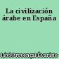 La civilización árabe en España