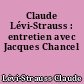 Claude Lévi-Strauss : entretien avec Jacques Chancel