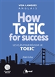 How To EIC for success : les clés pour réussir le TOEIC®
