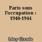 Paris sous l'occupation : 1940-1944