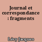 Journal et correspondance : fragments