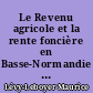 Le Revenu agricole et la rente foncière en Basse-Normandie : étude de croissance régionale