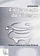Anthropologie du Vietnam : [2] : L'espace spirituel de la vie