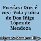 Poesías : Dios é vos : Vida y obra de Don Iñigo López de Mendoza