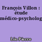 François Villon : étude médico-psychologique