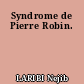 Syndrome de Pierre Robin.