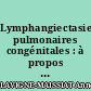 Lymphangiectasies pulmonaires congénitales : à propos d'un cas
