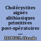 Cholécystites aiguës alithiasiques primitives post-opératoires et post-traumatiques : à propos de 13 cas.