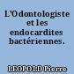 L'Odontologiste et les endocardites bactériennes.