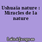 Ushuaïa nature : Miracles de la nature
