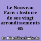 Le Nouveau Paris : histoire de ses vingt arrondissements en 1860