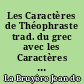 Les Caractères de Théophraste trad. du grec avec les Caractères ou les Moeurs de ce siècle