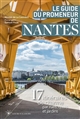 Le guide du promeneur de Nantes : 17 itinéraires de charmes par rues, quais et jardins