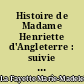 Histoire de Madame Henriette d'Angleterre : suivie de Mémoires de la Cour de France pour les années 1688 et 1689