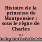Histoire de la princesse de Montpensier : sous le règne de Charles IXe, roi de France : Histoire de la comtesse de Tende