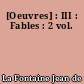 [Oeuvres] : III : Fables : 2 vol.
