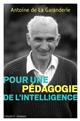 Pour une pédagogie de l'intelligence : la pensée d'Antoine de La Garanderie