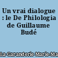 Un vrai dialogue : le De Philologia de Guillaume Budé