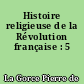 Histoire religieuse de la Révolution française : 5
