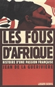 Les fous d'Afrique : histoire d'une passion française
