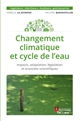 Changement climatique et cycle de l'eau : impacts, adaptation, législation et avancées scientifiques