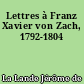 Lettres à Franz Xavier von Zach, 1792-1804