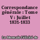 Correspondance générale : Tome V : Juillet 1831-1833