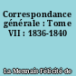 Correspondance générale : Tome VII : 1836-1840