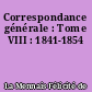 Correspondance générale : Tome VIII : 1841-1854