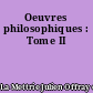 Oeuvres philosophiques : Tome II