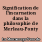 Signification de l'incarnation dans la philosophie de Merleau-Ponty