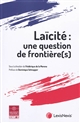 Laïcité : une question de frontière(s) : [actes du colloque des 8 et 9 novembre 2018, Université Toulouse 1 Capitole]