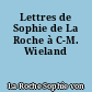 Lettres de Sophie de La Roche à C-M. Wieland