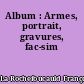 Album : Armes, portrait, gravures, fac-sim