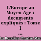 L'Europe au Moyen Age : documents expliqués : Tome I : 395-888