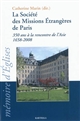 La Société des missions étrangères de Paris : 350 ans à la rencontre de l'Asie, 1658-2008 : colloque à l'Institut catholique de Paris, 4 et 5 avril 2008