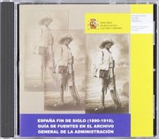 España fin de siglo (1890-1910) : guía de fuentes en el Archivo General de la Administración [Archivo de ordenador]