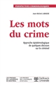 Les mots du crime : Approche épistémologique de quelques discours sur le criminel