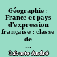 Géographie : France et pays d'expression française : classe de troisième des lycées et collèges d'enseignement général